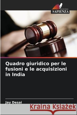 Quadro giuridico per le fusioni e le acquisizioni in India Desai, Jay 9786208693107 Edizioni Sapienza - książka