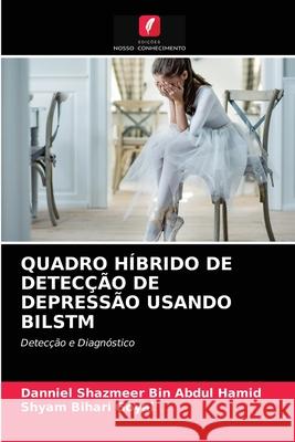 Quadro Híbrido de Detecção de Depressão Usando Bilstm Danniel Shazmeer Bin Abdul Hamid, Shyam Bihari Goyal 9786203250831 Edicoes Nosso Conhecimento - książka