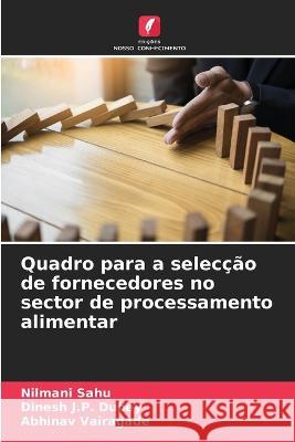 Quadro para a seleccao de fornecedores no sector de processamento alimentar Nilmani Sahu Dinesh J P Dubey Abhinav Vairagade 9786205781470 Edicoes Nosso Conhecimento - książka