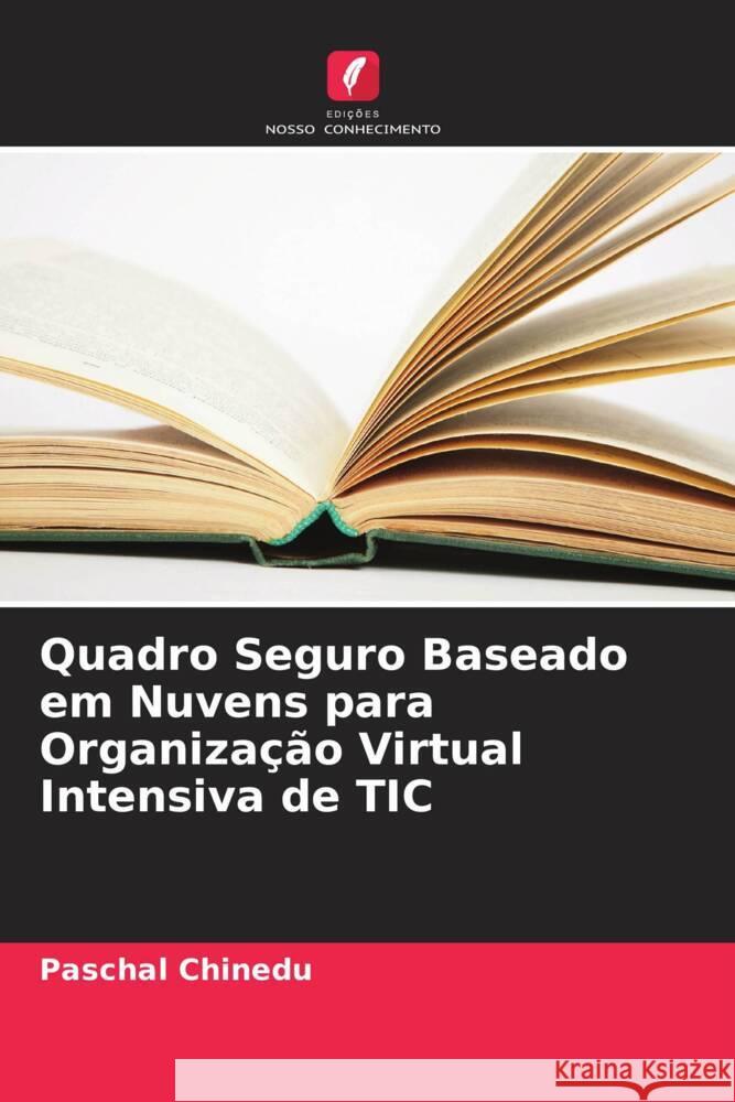 Quadro Seguro Baseado em Nuvens para Organiza??o Virtual Intensiva de TIC Paschal Chinedu 9786205674024 Edicoes Nosso Conhecimento - książka