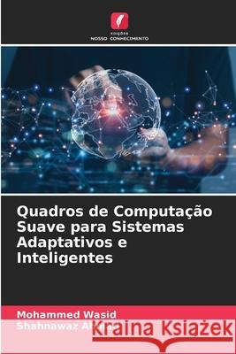 Quadros de Computação Suave para Sistemas Adaptativos e Inteligentes Wasid, Mohammed, AHMAD, SHAHNAWAZ 9786209386176 Edições Nosso Conhecimento - książka