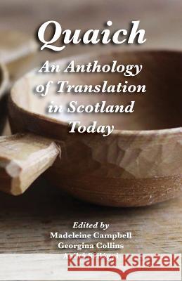 Quaich: An Anthology of Translation in Scotland Today Aniko Szilagyi Madeleine Campbell Georgina Collins 9781782010692 Evertype - książka