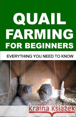Quail Farming for Beginners: Everything You Need To Know Francis Okumu 9781094953762 Independently Published - książka