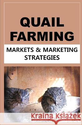 Quail Farming: Markets and Marketing Strategies Francis Okumu 9781507643082 Createspace - książka