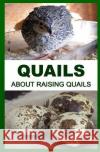 Quails: About Raising Quails Francis Okumu 9781511661027 Createspace