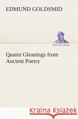 Quaint Gleanings from Ancient Poetry Edmund Goldsmid 9783849505301 Tredition Classics - książka