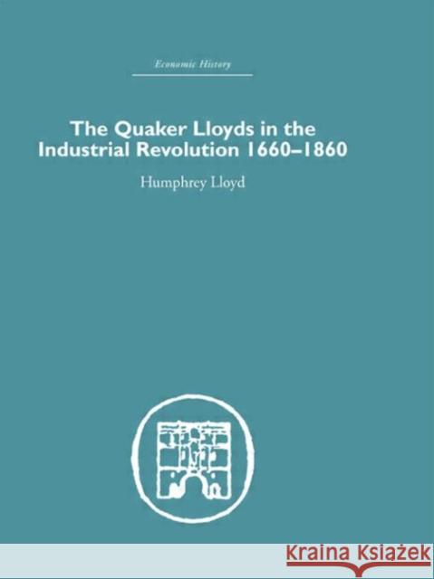 Quaker Lloyds in the Industrial Revolution Humphrey Lloyd 9780415381611 Routledge - książka