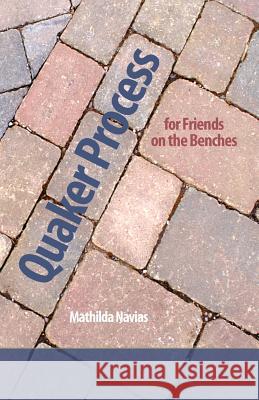 Quaker Process for Friends on the Benches Mathilda Navias 9780977951147 Friends Publishing, Inc. - książka