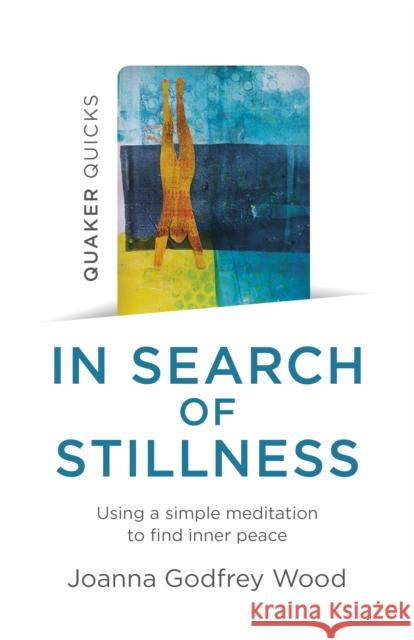 Quaker Quicks - In Search of Stillness: Using a simple meditation to find inner peace Joanna Godfrey Wood 9781789047073 Collective Ink - książka