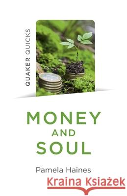 Quaker Quicks - Money and Soul: Quaker Faith and Practice and the Economy Pamela Haines 9781789040890 Collective Ink - książka