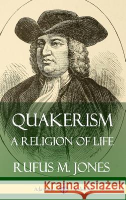 Quakerism: A Religion of Life (Hardcover) Rufus M. Jones 9780359742356 Lulu.com - książka