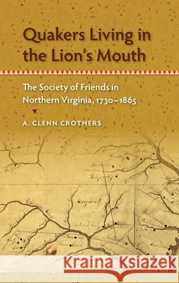 Quakers Living in the Lion's Mouth : The Society of Friends in Northern Virginia, 1730-1865 A. Glenn Crothers 9780813039732 University Press of Florida - książka