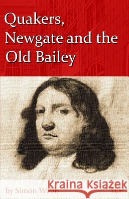 Quakers, Newgate and the Old Bailey Simon Webb 9781523920662 Createspace Independent Publishing Platform - książka