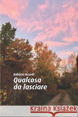 Qualcosa da lasciare Roberto Brandi   9798777110312 Independently Published - książka