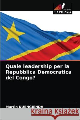 Quale leadership per la Repubblica Democratica del Congo? Martin Kuengienda 9786203700534 Edizioni Sapienza - książka