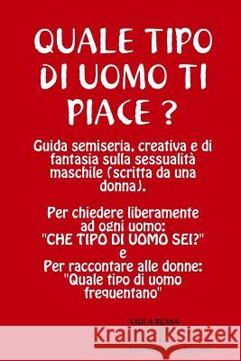 QUALE TIPO DI UOMO TI PIACE? Guida semiseria, creativa e di fantasia sulla sessualità maschile Rossa, Viola 9781291691887 Lulu.com - książka