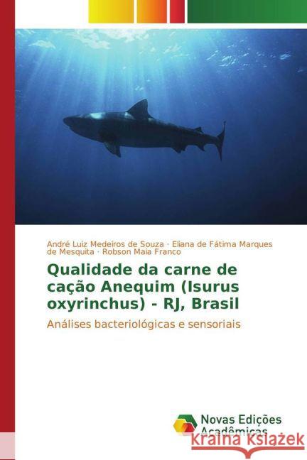 Qualidade da carne de cação Anequim (Isurus oxyrinchus) - RJ, Brasil : Análises bacteriológicas e sensoriais Souza, André Luiz Medeiros de; Mesquita, Eliana de Fátima Marques de; Franco, Robson Maia 9783330728479 Novas Edicioes Academicas - książka