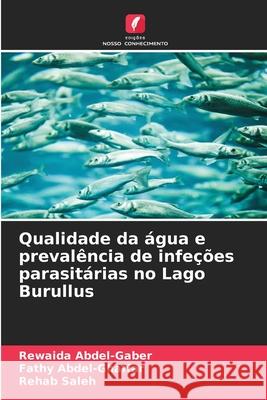 Qualidade da água e prevalência de infeções parasitárias no Lago Burullus Abdel-Gaber, Rewaida, Abdel-Ghaffar, Fathy, Saleh, Rehab 9786209376863 Edições Nosso Conhecimento - książka