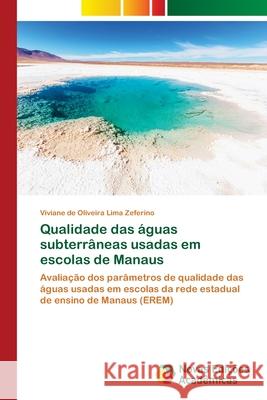 Qualidade das águas subterrâneas usadas em escolas de Manaus Zeferino, Viviane de Oliveira Lima 9786202043557 Novas Edicioes Academicas - książka