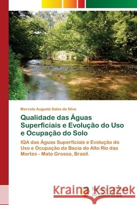 Qualidade das Águas Superficiais e Evolução do Uso e Ocupação do Solo Sales Da Silva, Marcelo Augusto 9786139639045 Novas Edicioes Academicas - książka