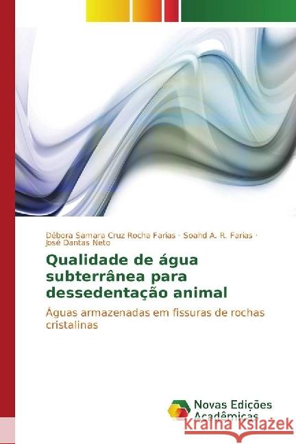 Qualidade de água subterrânea para dessedentação animal : Águas armazenadas em fissuras de rochas cristalinas Cruz Rocha Farias, Débora Samara; A. R. Farias, Soahd; Dantas Neto, José 9783330772748 Novas Edicioes Academicas - książka