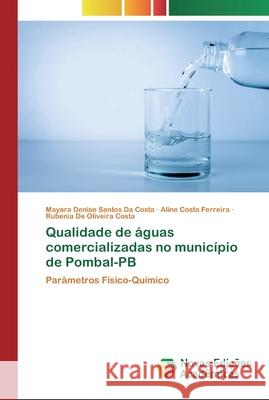 Qualidade de águas comercializadas no município de Pombal-PB Santos Da Costa, Mayara Denise 9786200805461 Novas Edicioes Academicas - książka