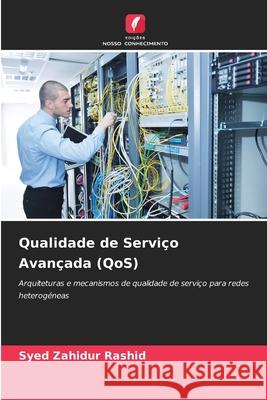 Qualidade de Servi?o Avan?ada (QoS) Syed Zahidur Rashid 9786209352454 Edicoes Nosso Conhecimento - książka