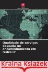 Qualidade de servi?os baseada no encaminhamento em redes IP Somnath Thigale Abhiman Honkalas Gajanan Kale 9786206945123 Edicoes Nosso Conhecimento