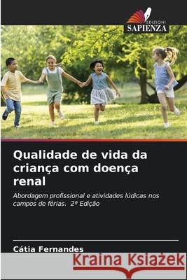 Qualidade de vida da criança com doença renal Fernandes, Cátia 9786208472184 Edizioni Sapienza - książka