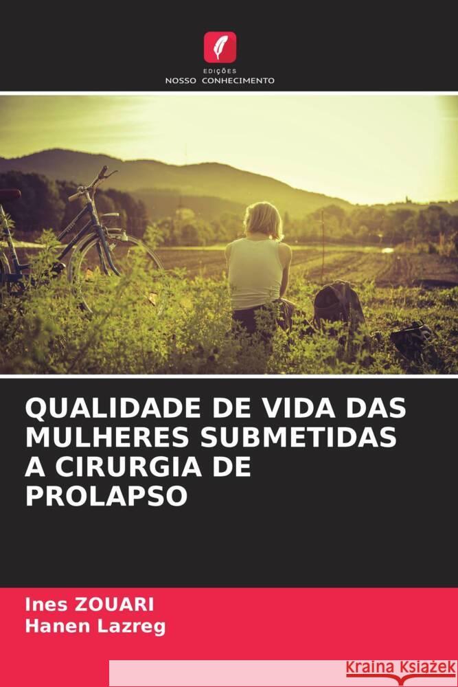 QUALIDADE DE VIDA DAS MULHERES SUBMETIDAS A CIRURGIA DE PROLAPSO Zouari, Ines, Lazreg, Hanen 9786208184810 Edições Nosso Conhecimento - książka