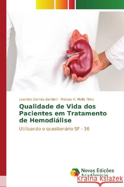 Qualidade de Vida dos Pacientes em Tratamento de Hemodiálise : Utilizando o questionário SF - 36 Gomes Barbieri, Leandro; Mello Pinto, Marcus V. 9783330739024 Novas Edicioes Academicas - książka