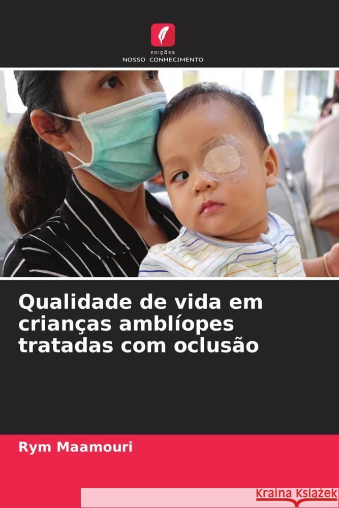 Qualidade de vida em crianças amblíopes tratadas com oclusão Maamouri, Rym 9786206251897 Edições Nosso Conhecimento - książka