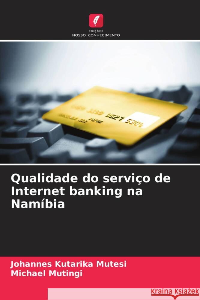 Qualidade do servi?o de Internet banking na Nam?bia Johannes Kutarika Mutesi Michael Mutingi 9786207365128 Edicoes Nosso Conhecimento - książka