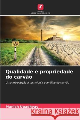 Qualidade e propriedade do carvão Upadhyay, Manish 9786208658533 Edições Nosso Conhecimento - książka