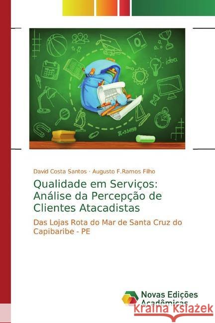 Qualidade em Serviços: Análise da Percepção de Clientes Atacadistas : Das Lojas Rota do Mar de Santa Cruz do Capibaribe - PE Costa Santos, David; F.Ramos Filho, Augusto 9786139789795 Novas Edicioes Academicas - książka