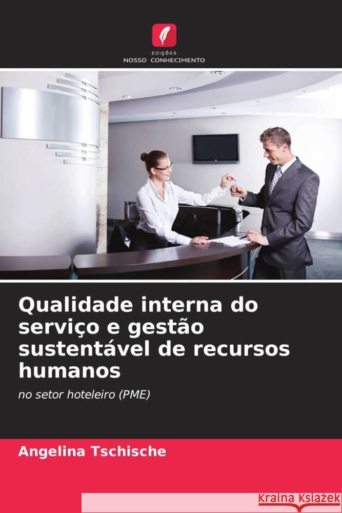 Qualidade interna do serviço e gestão sustentável de recursos humanos Tschische, Angelina 9786209493423 Edições Nosso Conhecimento - książka