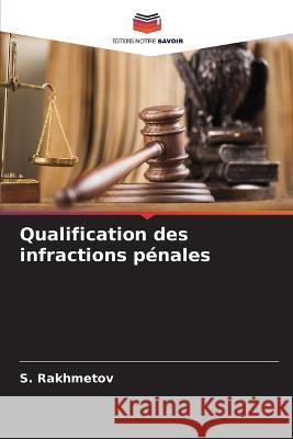 Qualification des infractions pénales S Rakhmetov 9786205390740 Editions Notre Savoir - książka