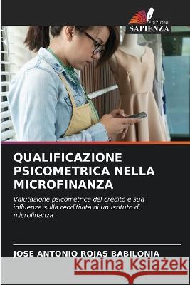 Qualificazione Psicometrica Nella Microfinanza Jose Antonio Rojas Babilonia   9786205707555 Edizioni Sapienza - książka