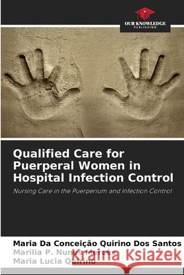 Qualified Care for Puerperal Women in Hospital Infection Control Quirino Dos Santos, Maria Da Conceição, Nunes Mercês, Marilia P., Quirino, Maria Lucia 9786208716905 Our Knowledge Publishing - książka