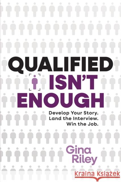 Qualified Isn't Enough: Develop Your Story. Get the Interview. Win the Job. Gina Riley 9798891881150 Advantage Media Group - książka