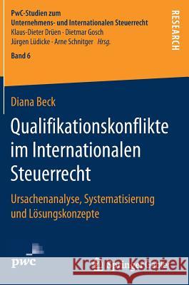 Qualifikationskonflikte Im Internationalen Steuerrecht: Ursachenanalyse, Systematisierung Und Lösungskonzepte Beck, Diana 9783658176693 Springer Gabler - książka