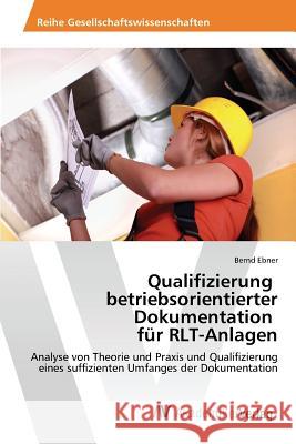 Qualifizierung betriebsorientierter Dokumentation für RLT-Anlagen Ebner Bernd 9783639859140 AV Akademikerverlag - książka