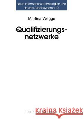Qualifizierungsnetzwerke -- Netze Oder Lose Fäden?: Ansätze Regionaler Organisation Beruflicher Weiterbildung Wegge, Martina 9783322973221 Vs Verlag Fur Sozialwissenschaften - książka