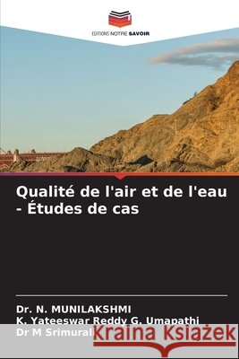 Qualit? de l'air et de l'eau - ?tudes de cas N. Munilakshmi K. Yateeswar Reddy G M. Srimurali 9786209194993 Editions Notre Savoir - książka