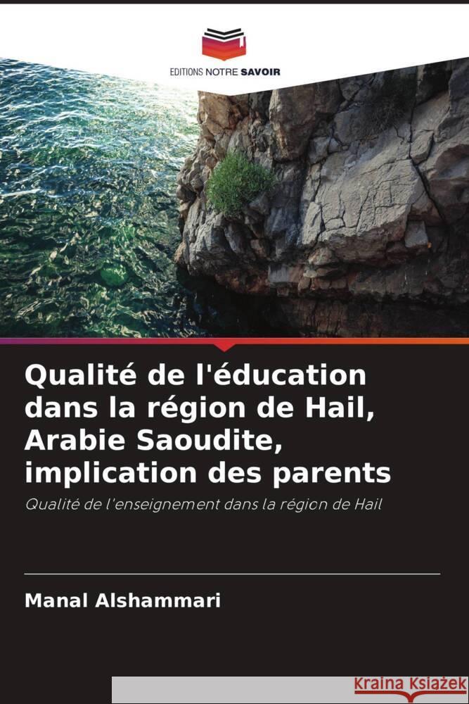 Qualité de l'éducation dans la région de Hail, Arabie Saoudite, implication des parents Alshammari, Manal 9786206426240 Editions Notre Savoir - książka