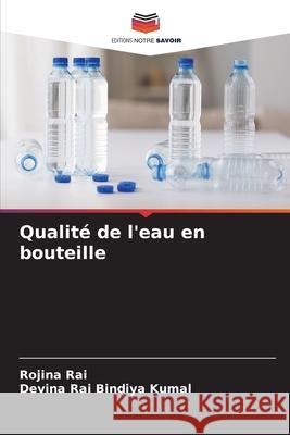 Qualité de l'eau en bouteille Rai, Rojina, Bindiya Kumal, Devina Rai 9786208930271 Editions Notre Savoir - książka