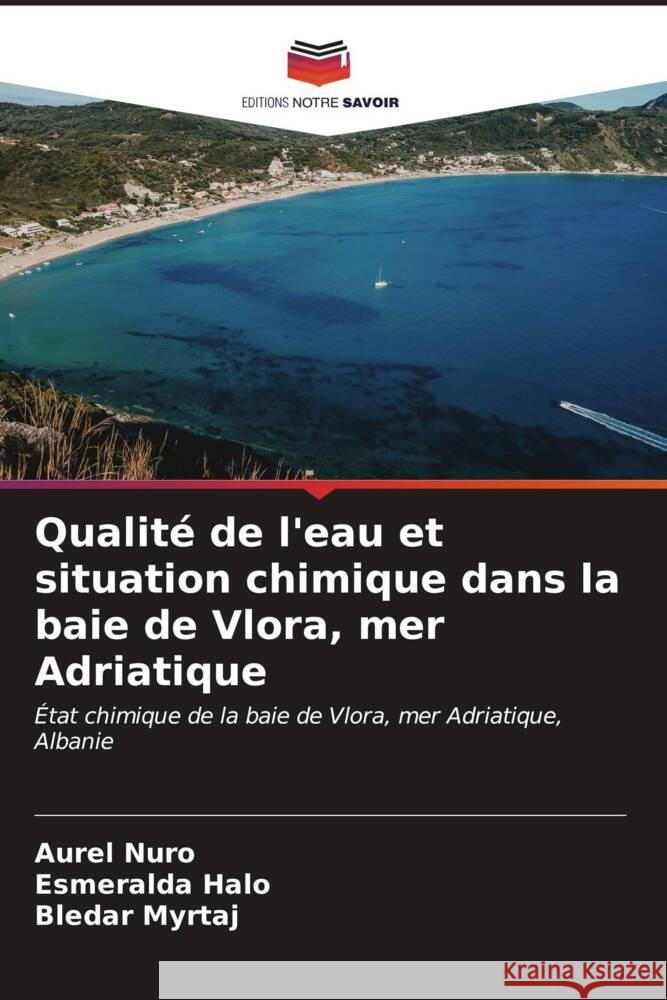 Qualit? de l'eau et situation chimique dans la baie de Vlora, mer Adriatique Aurel Nuro Esmeralda Halo Bledar Myrtaj 9786206672043 Editions Notre Savoir - książka