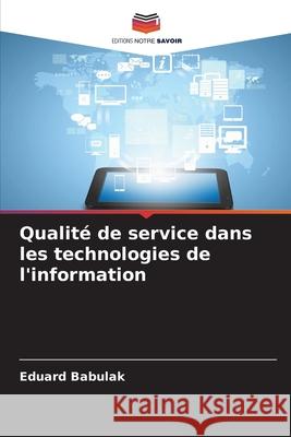 Qualité de service dans les technologies de l'information Babulak, Eduard 9786209207686 Editions Notre Savoir - książka