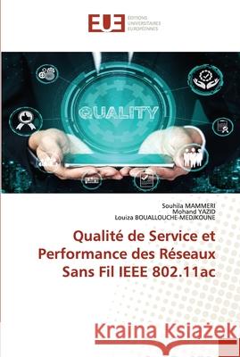 Qualité de Service et Performance des Réseaux Sans Fil IEEE 802.11ac Souhila Mammeri, Mohand Yazid, Louiza Bouallouche-Medjkoune 9786202272100 Editions Universitaires Europeennes - książka