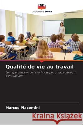 Qualité de vie au travail Piacentini, Marcos 9786203894868 Editions Notre Savoir - książka